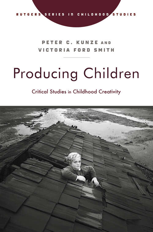 Book cover of Producing Children: Critical Studies in Childhood Creativity (Rutgers Series in Childhood Studies)