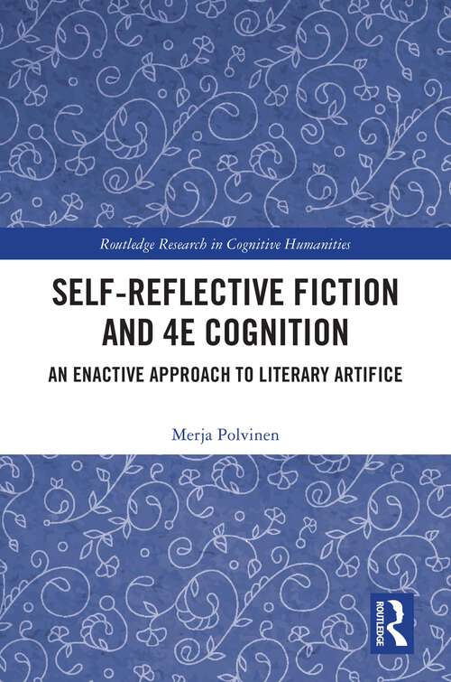 Book cover of Self-Reflective Fiction and 4E Cognition: An Enactive Approach to Literary Artifice (Routledge Research in Cognitive Humanities)