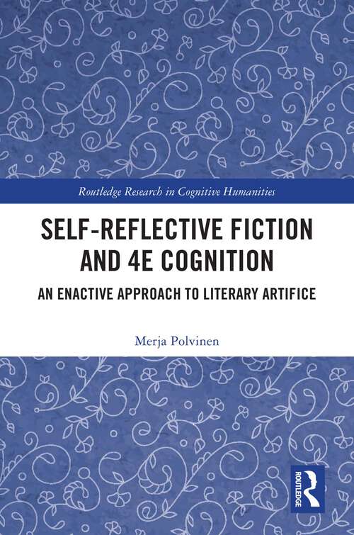 Book cover of Self-Reflective Fiction and 4E Cognition: An Enactive Approach to Literary Artifice (Routledge Research in Cognitive Humanities)