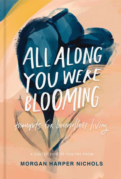 Book cover of All Along You Were Blooming: Thoughts for Boundless Living