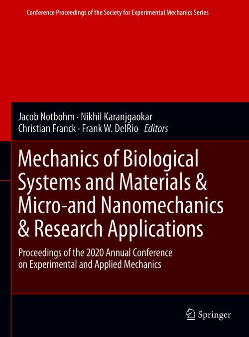 Mechanics of Biological Systems and Materials & Micro-and Nanomechanics & Research Applications: Proceedings of the 2020 Annual Conference on Experimental and Applied Mechanics (Conference Proceedings of the Society for Experimental Mechanics Series)