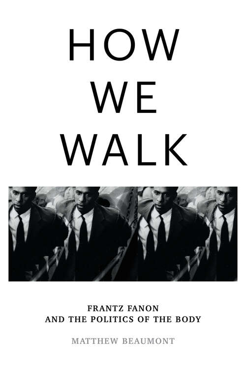 Book cover of How We Walk: Frantz Fanon and the Politics of the Body