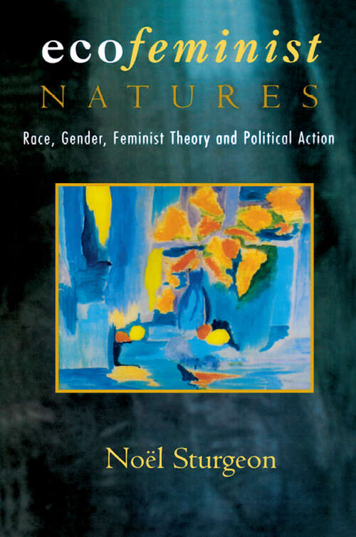 Ecofeminist Natures: Race, Gender, Feminist Theory and Political Action