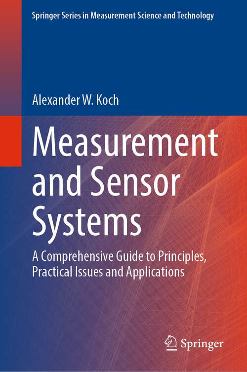 Book cover of Measurement and Sensor Systems: A Comprehensive Guide to Principles, Practical Issues and Applications (1st ed. 2023) (Springer Series in Measurement Science and Technology)
