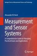 Measurement and Sensor Systems: A Comprehensive Guide to Principles, Practical Issues and Applications (Springer Series in Measurement Science and Technology)