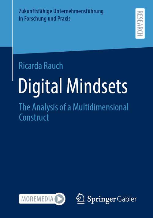 Digital Mindsets: The Analysis of a Multidimensional Construct (Zukunftsfähige Unternehmensführung in Forschung und Praxis)