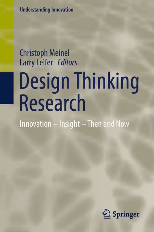 Book cover of Design Thinking Research: Innovation – Insight – Then and Now (1st ed. 2023) (Understanding Innovation)