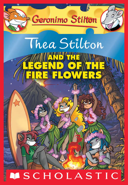 Book cover of Thea Stilton and the Legend of the Fire Flowers: A Geronimo Stilton Adventure (Thea Stilton Graphic Novels #15)