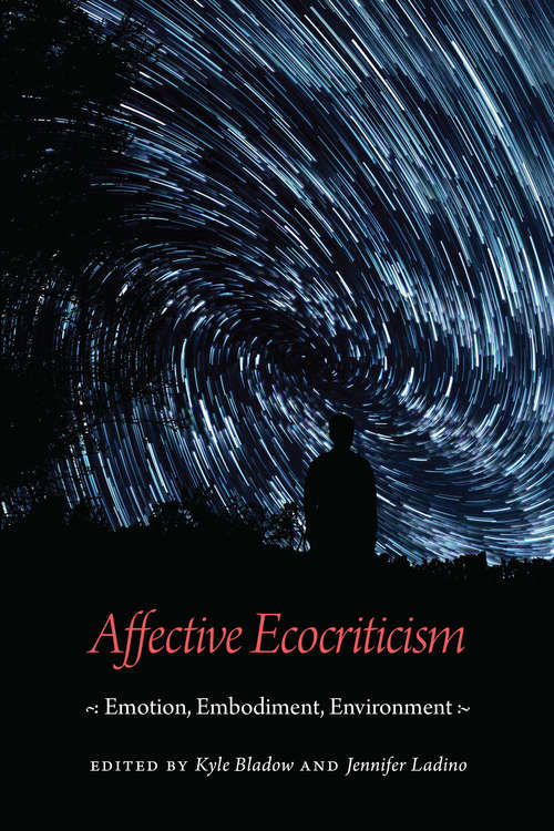 Affective Ecocriticism: Emotion, Embodiment, Environment