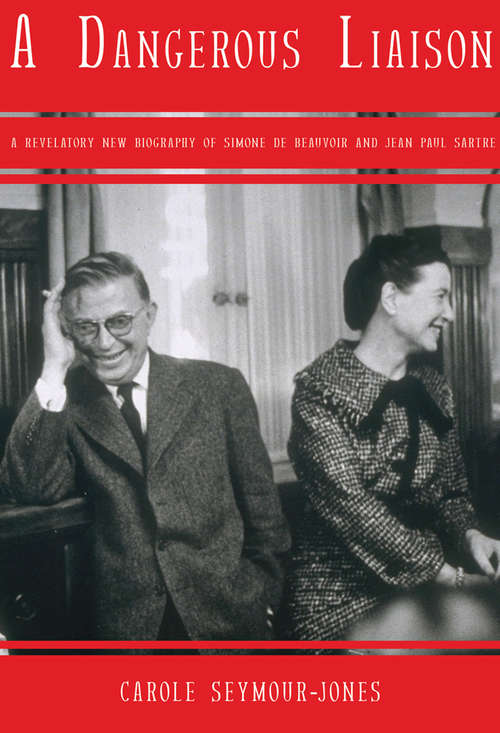 Book cover of A Dangerous Liaison: A Revelatory New Biography of Simone DeBeauvoir and Jean-Paul Sartre