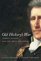 Old Hickorys War: Andrew Jackson and the Quest for Empire