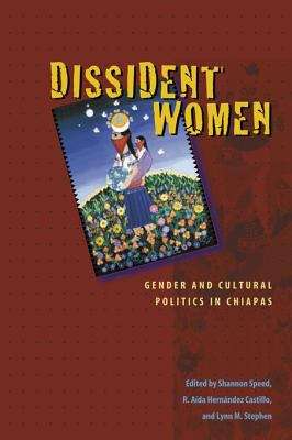 Book cover of Dissident Women: Gender and Cultural Politics in Chiapas