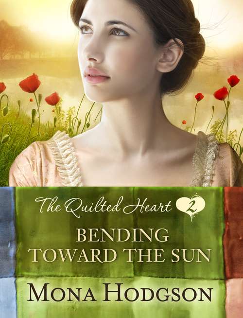 Book cover of Bending Toward the Sun: The Quilted Heart Novella Two (The Quilted Heart #2)