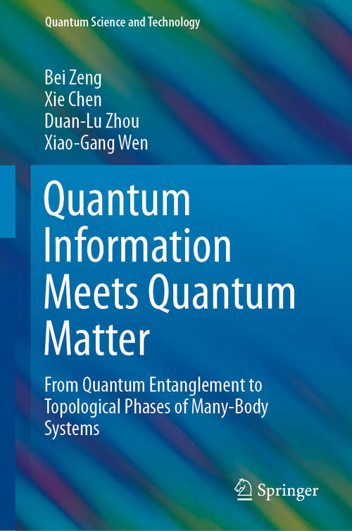 Quantum Information Meets Quantum Matter: From Quantum Entanglement to Topological Phases of Many-Body Systems (Quantum Science and Technology)