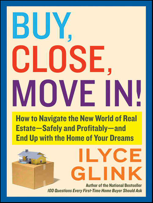 Book cover of Buy, Close, Move In!: How to Navigate the New World of Real Estate—Safely and Profitably—and End Up with the Home of Your Dreams