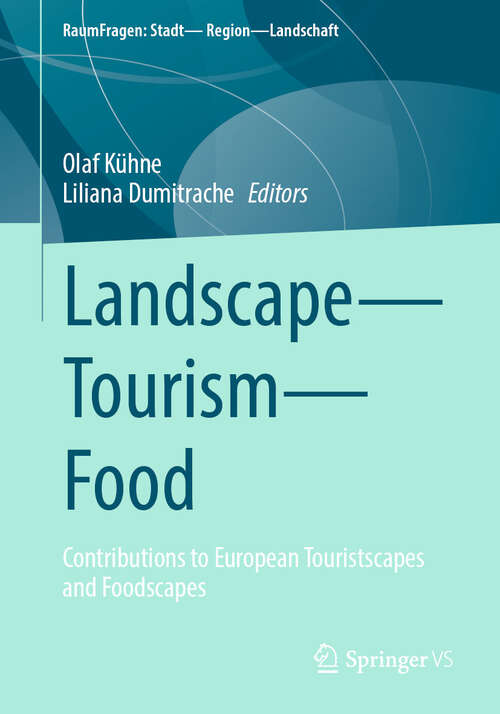 Book cover of Landscape – Tourism – Food: Contributions to European Touristscapes and Foodscapes (RaumFragen: Stadt – Region – Landschaft)