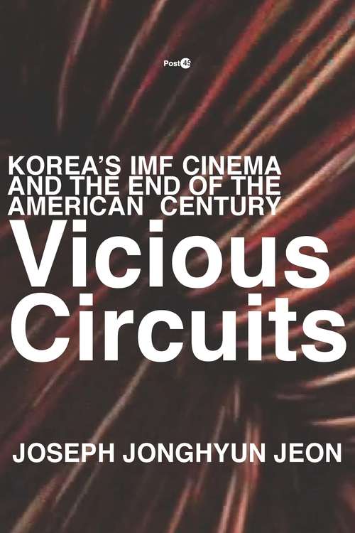 Vicious Circuits: Korea’s IMF Cinema and the End of the American Century (Post*45)