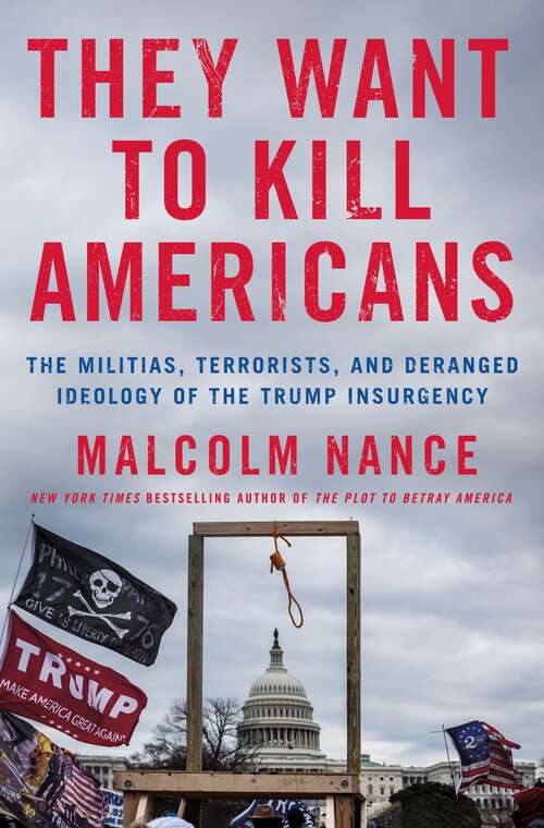 Book cover of They Want to Kill Americans: The Militias, Terrorists, and Deranged Ideology of the Trump Insurgency
