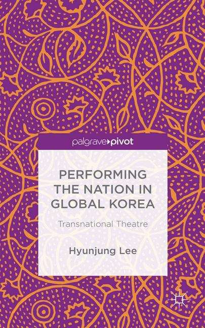 Book cover of Performing the Nation in Global Korea: Transnational Theatre
