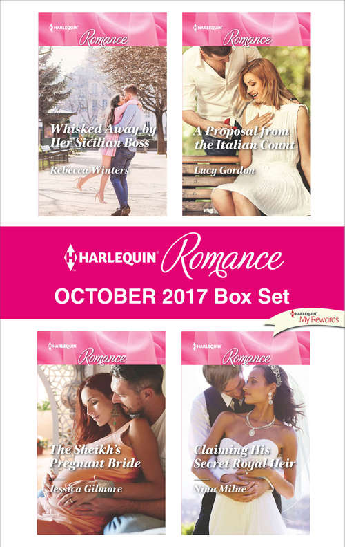 Harlequin Romance October 2017 Box Set: Whisked Away by Her Sicilian Boss\The Sheikh's Pregnant Bride\A Proposal from the Italian Count\Claiming His Secret Royal Heir