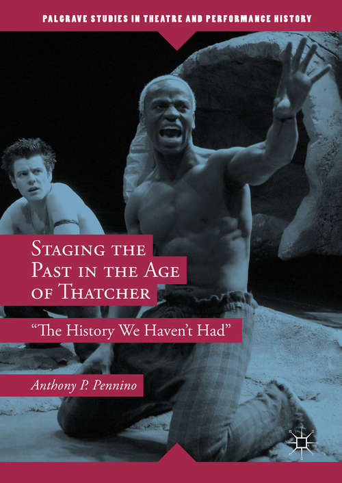 Book cover of Staging the Past in the Age of Thatcher: The History We Haven't Had (Palgrave Studies In Theatre And Performance History Ser.)