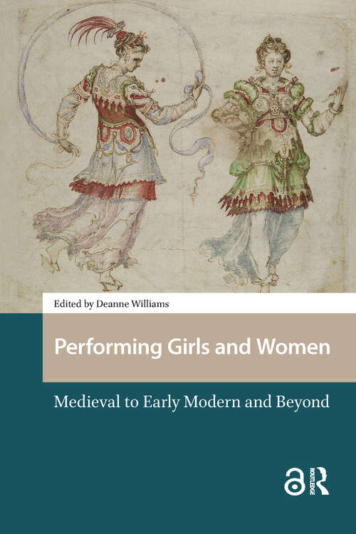 Book cover of Performing Girls and Women: Medieval to Early Modern and Beyond (1) (Gendering the Late Medieval and Early Modern World)