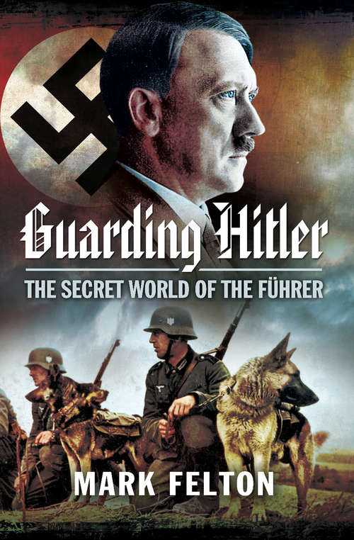 Guarding Hitler: The Secret World Of The Fuhrer