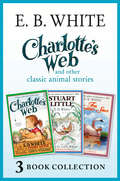 Charlotte’s Web and Other Classic Animal Stories: Charlotte's Web, The Trumpet Of The Swan, Stuart Little