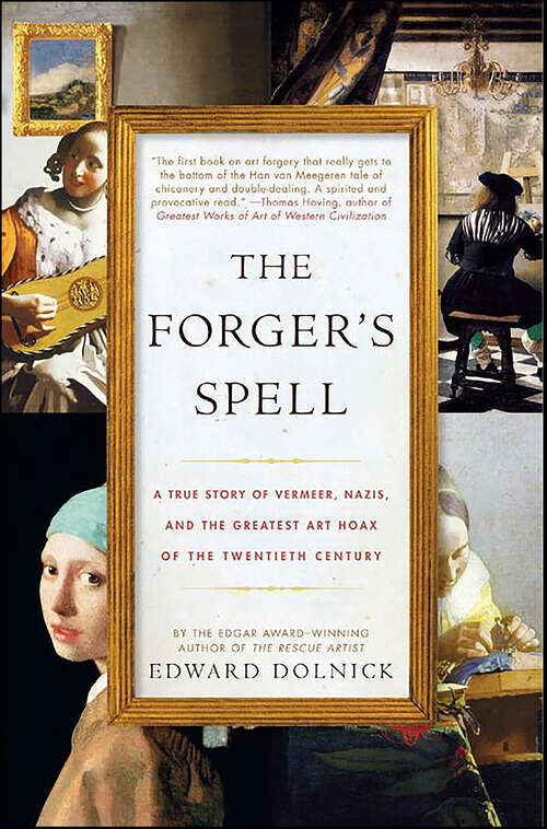 Book cover of The Forger's Spell: A True Story of Vermeer, Nazis, and the Greatest Art Hoax of the Twentieth Century