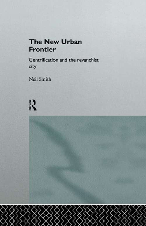 The New Urban Frontier: Gentrification and the Revanchist City