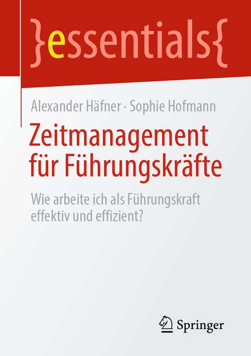 Book cover of Zeitmanagement für Führungskräfte: Wie arbeite ich als Führungskraft effektiv und effizient? (1. Aufl. 2022) (essentials)