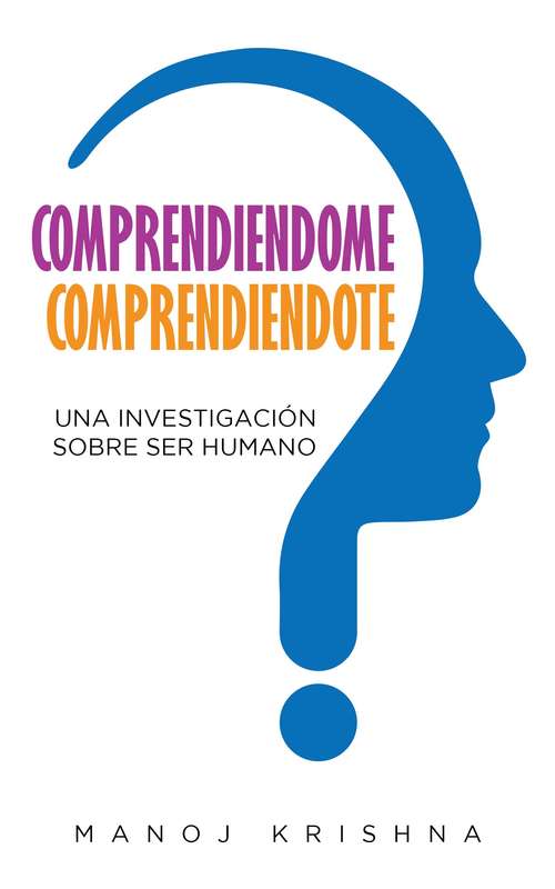 Book cover of Comprendiendome, Comprendiendote: Una investigacion sobre ser humano