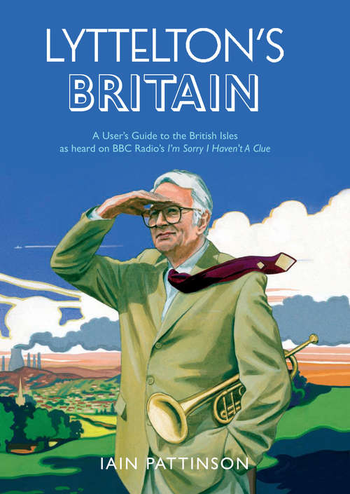 Book cover of Lyttelton's Britain: A User's Guide to the British Isles as heard on BBC Radio's I'm Sorry I Haven't A Clue
