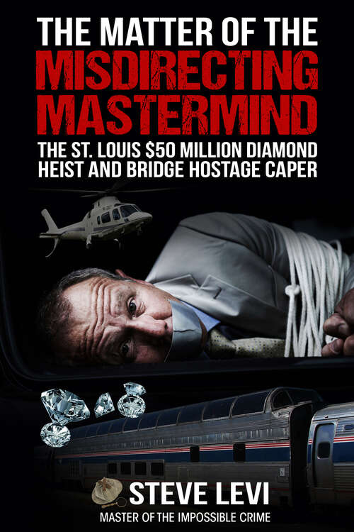 Book cover of The Matter of the Misdirecting Mastermind: The St. Louis $50 Million Diamond Heist and Bridge Hostage Caper