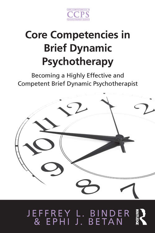 Core Competencies in Brief Dynamic Psychotherapy: Becoming a Highly Effective and Competent Brief Dynamic Psychotherapist (Core Competencies in Psychotherapy Series)