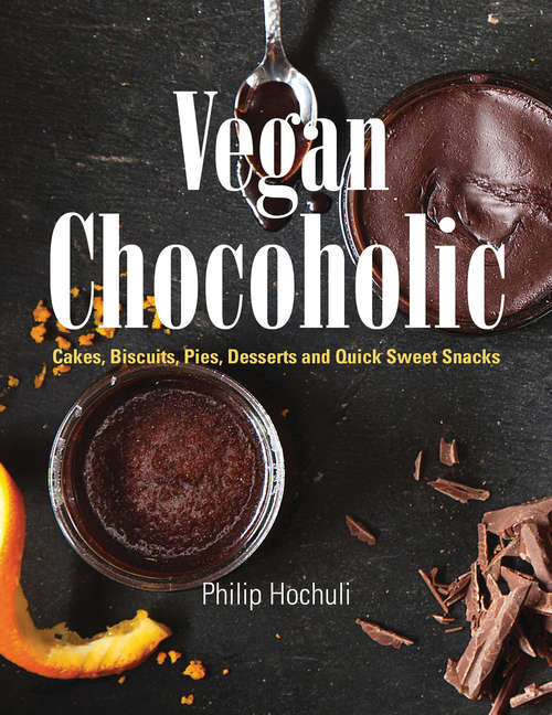 Book cover of Vegan Chocoholic: Cakes, Biscuits, Pies, Desserts and Quick Sweet Snacks