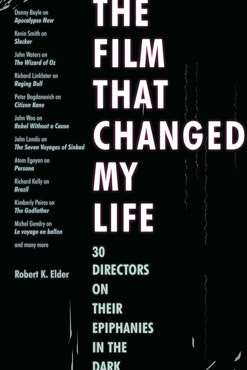Book cover of The Film That Changed My Life: 30 Directors on Their Epiphanies in the Dark