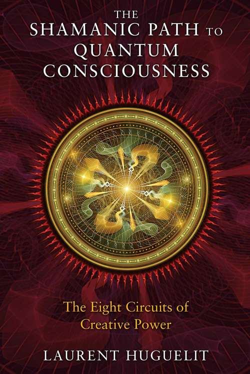 Book cover of The Shamanic Path to Quantum Consciousness: The Eight Circuits of Creative Power