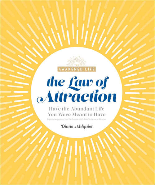Book cover of The Law of Attraction: Have the Abundant Life You Were Meant to Have (The Awakened Life)