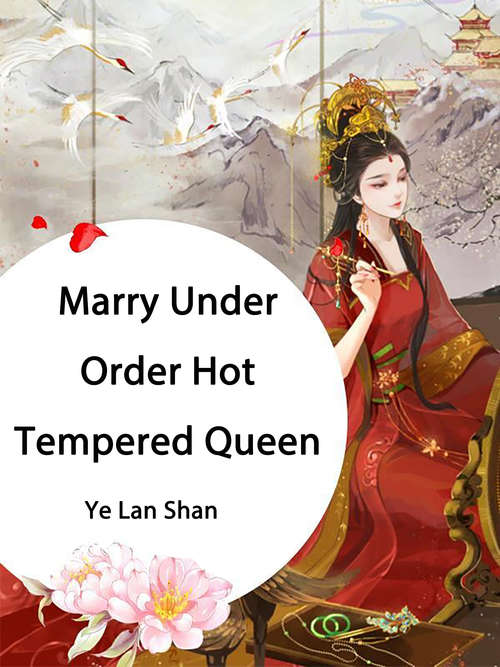 Book cover of Marry Under Order, Hot Tempered Queen: Volume 1 (Volume 1 #1)