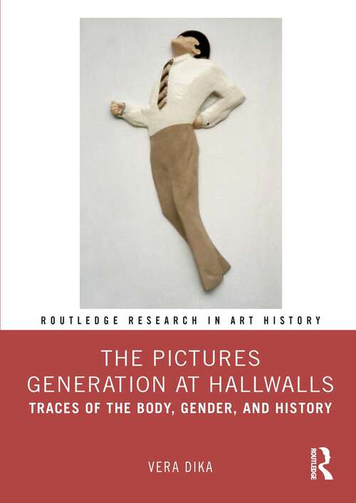 Book cover of The Pictures Generation at Hallwalls: Traces of the Body, Gender, and History (Routledge Research in Art History)