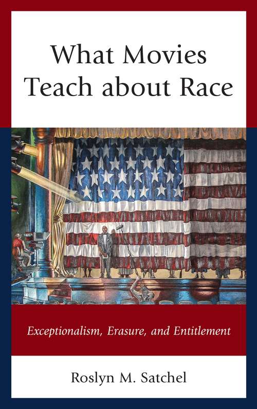 Book cover of What Movies Teach About Race: Exceptionalism, Erasure, & Entitlement