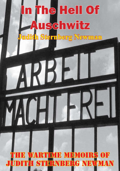 Book cover of In The Hell Of Auschwitz; The Wartime Memoirs Of Judith Sternberg Newman [Illustrated Edition]