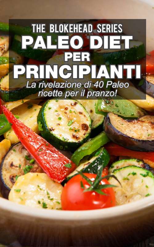 Book cover of Paleo Diet per Principianti : La rivelazione di 40 Paleo ricette per il pranzo!: La rivelazione di 40 Paleo ricette per il pranzo!