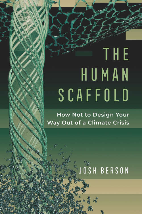 Book cover of The Human Scaffold: How Not to Design Your Way Out of a Climate Crisis (Great Transformations #2)