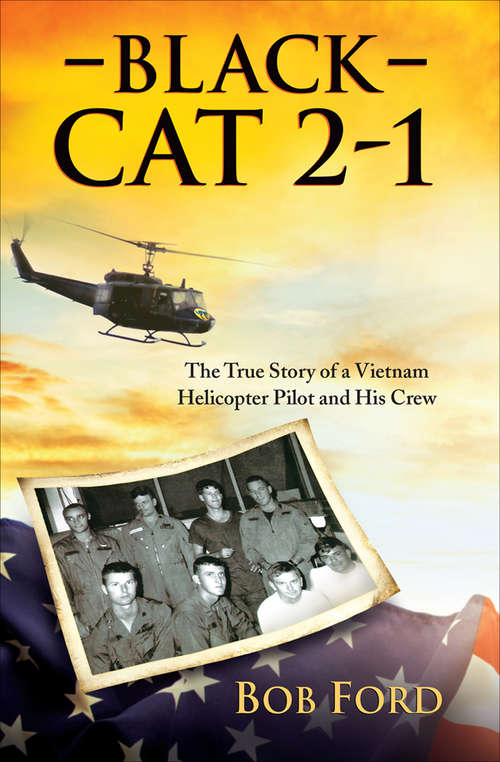 Book cover of Black Cat 2-1: The True Story of a Vietnam Helicopter Pilot and His Crew