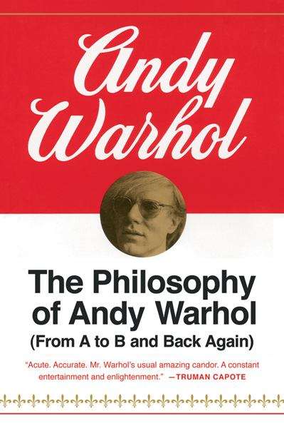Book cover of The Philosophy of Andy Warhol: From A to B and Back Again