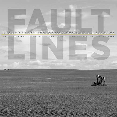 Book cover of Fault Lines: Life and Landscape in Saskatchewan's Oil Economy