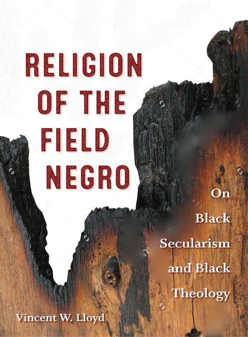 Religion of the Field Negro: On Black Secularism and Black Theology