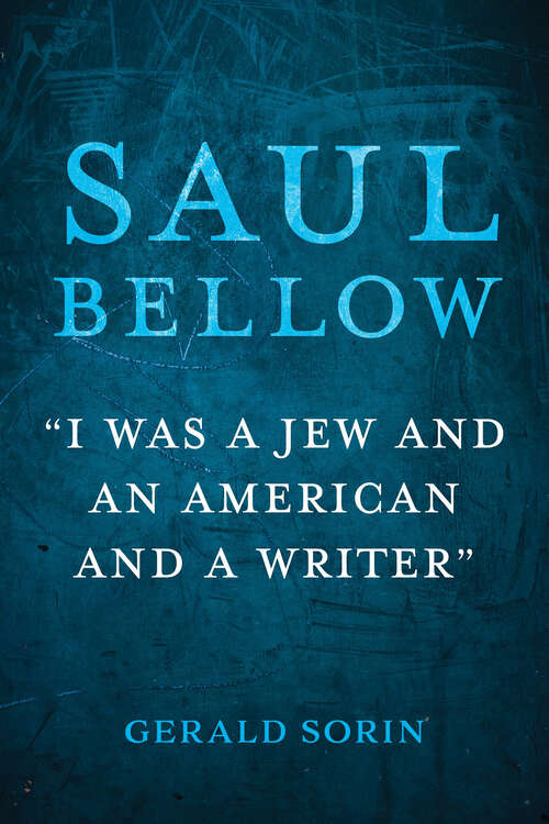 Book cover of Saul Bellow: "I Was a Jew and an American and a Writer" (The Modern Jewish Experience)